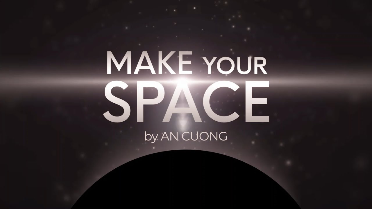 Make Your Space by An Cuong - Thực Hiện Mọi Ý Tưởng Sáng Tạo