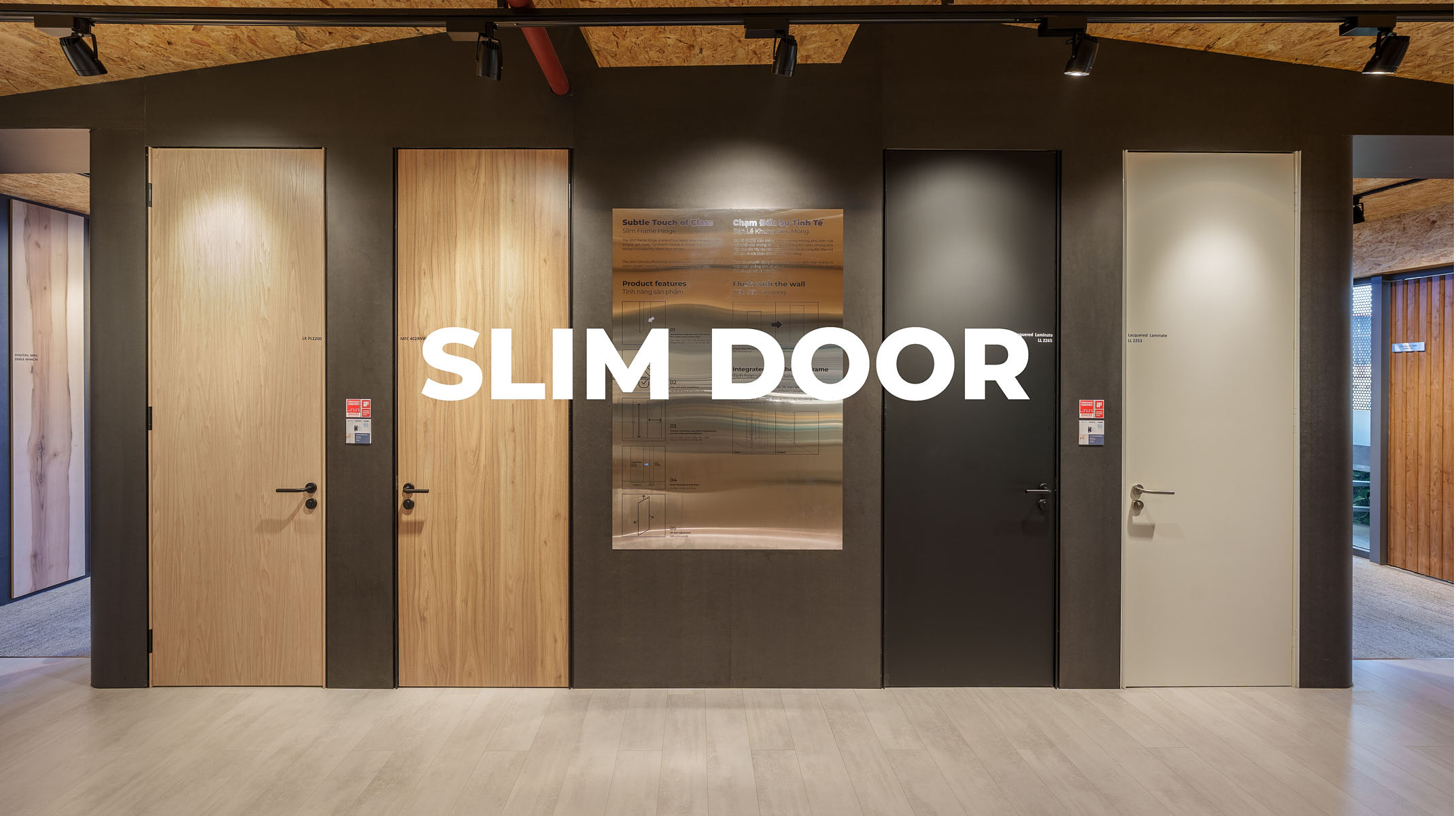 An Cường mang đến giải pháp cửa đi khung siêu mỏng Slim Door với chiều cao ấn tượng 2.7m được làm từ tất cả các loại chất liệu: Melamine, Laminate, Veneer, Lacquered Laminate, Acrylic, khung Wrapping Lacquered Laminate.