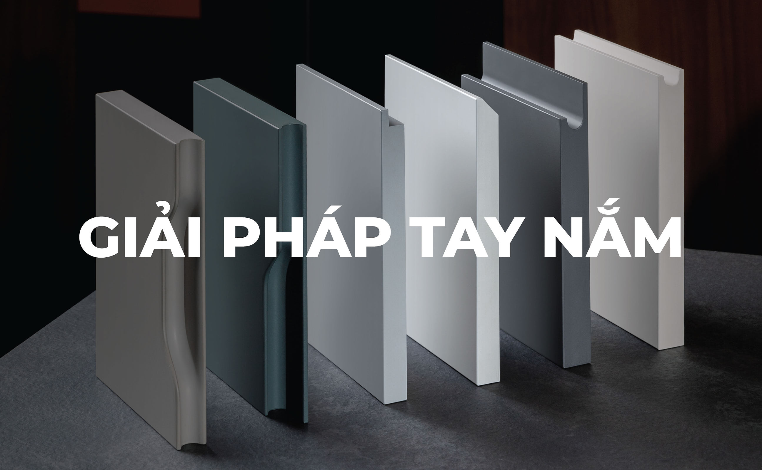 GIẢI PHÁP TAY NẮM - ĐIỂM NHẤN TINH TẾ CHO KHÔNG GIAN