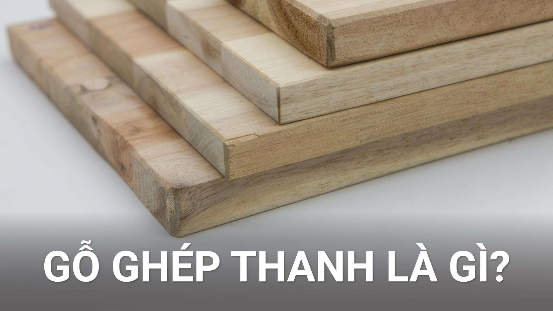 Gỗ ghép thanh là gì? Cấu tạo, ưu nhược điểm và phân loại của gỗ ghép thanh