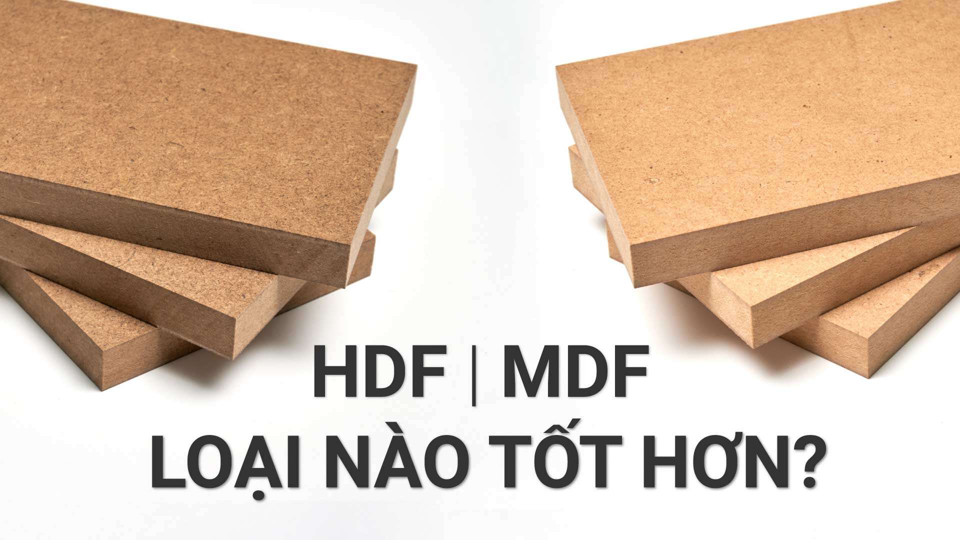 Gỗ HDF và MDF loại nào tốt hơn? So sánh ưu nhược điểm của HDF và MDF