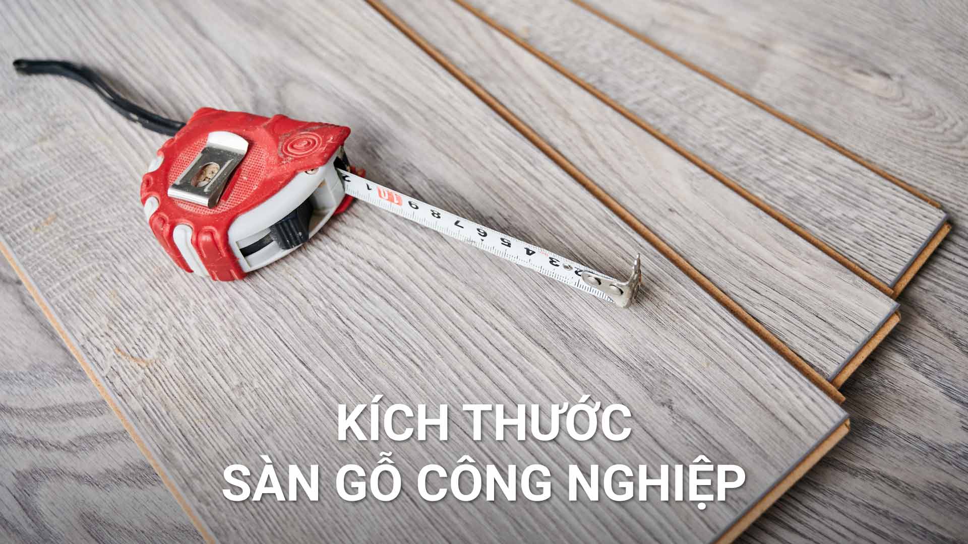 10 loại kích thước sàn gỗ công nghiệp phổ biến