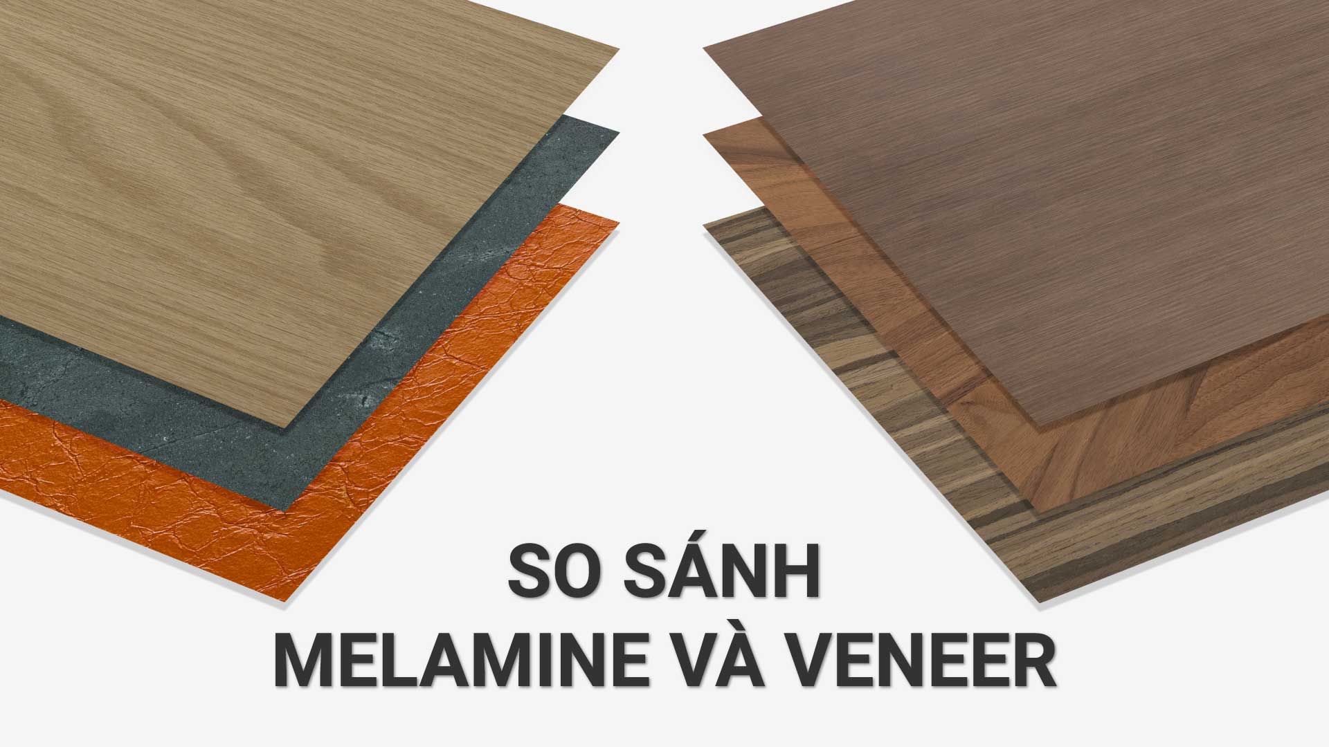 So sánh Melamine và Veneer. Nên dùng loại vật liệu nào cho nội thất?