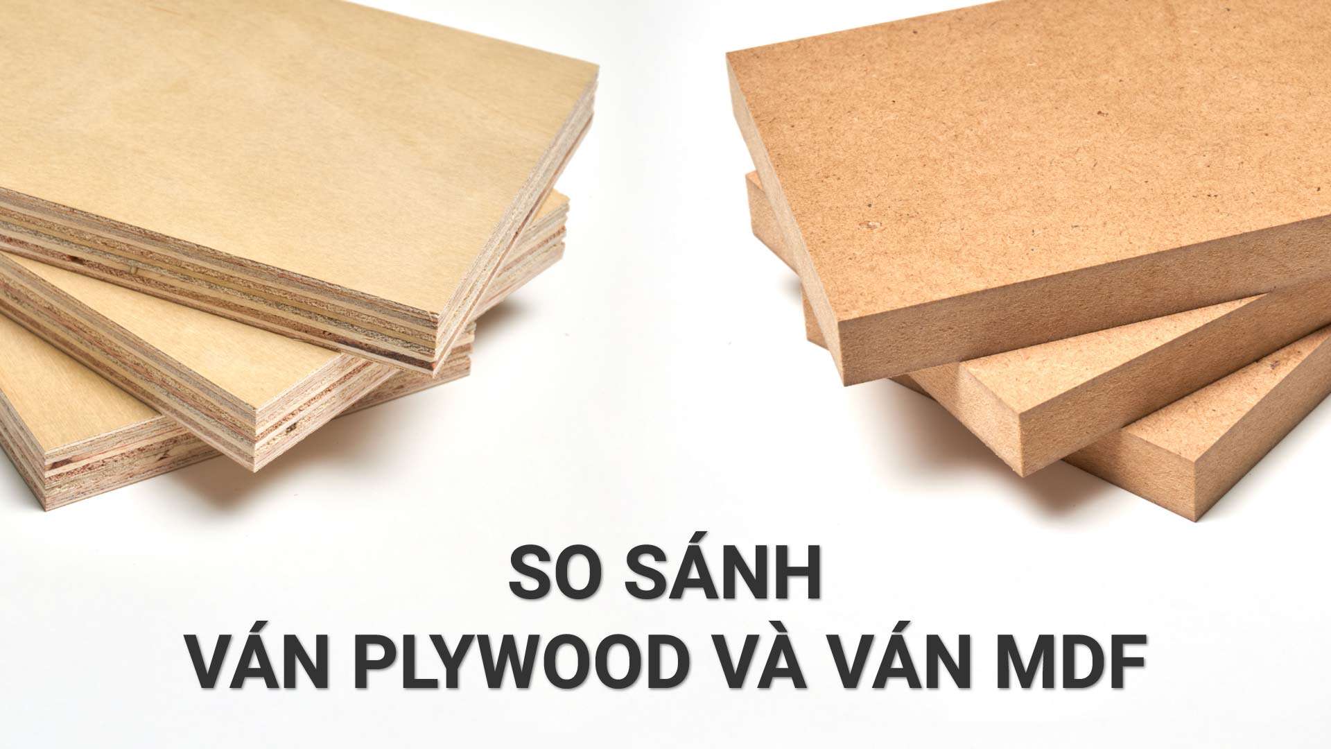 So sánh ván Plywood và MDF. Nên chọn loại gỗ công nghiệp nào cho nội thất?