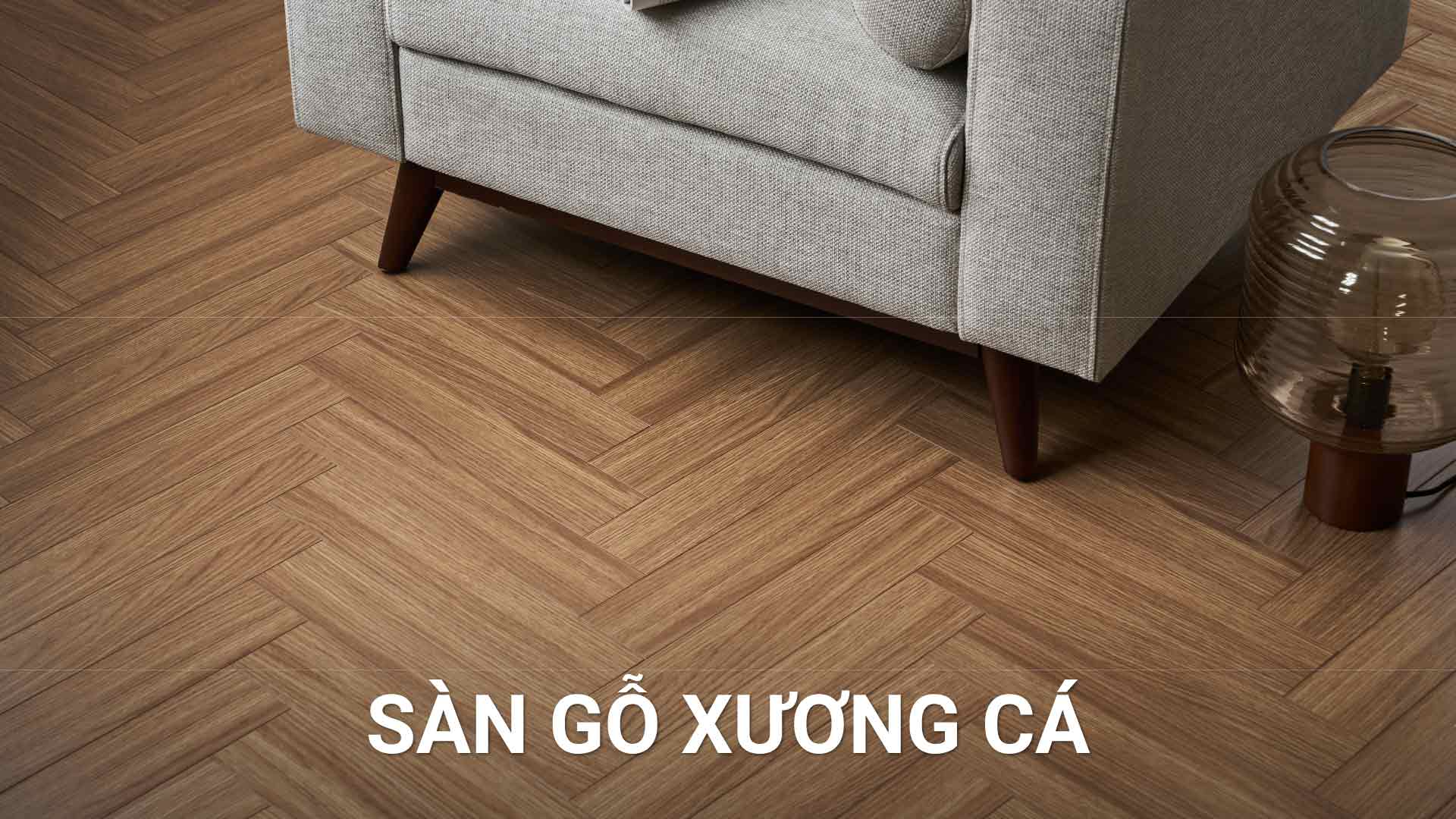 Sàn gỗ xương cá là gì? Phân loại, kích thước và ưu nhược điểm