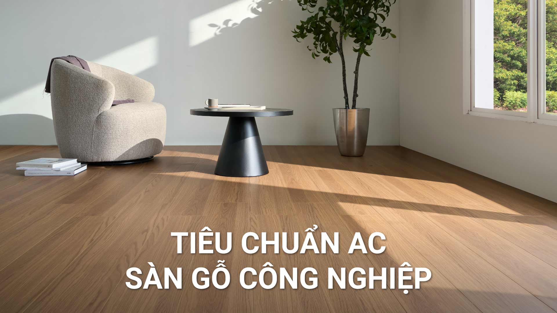 Tiêu chuẩn AC (Abrasion Criteria) của sàn gỗ là gì?