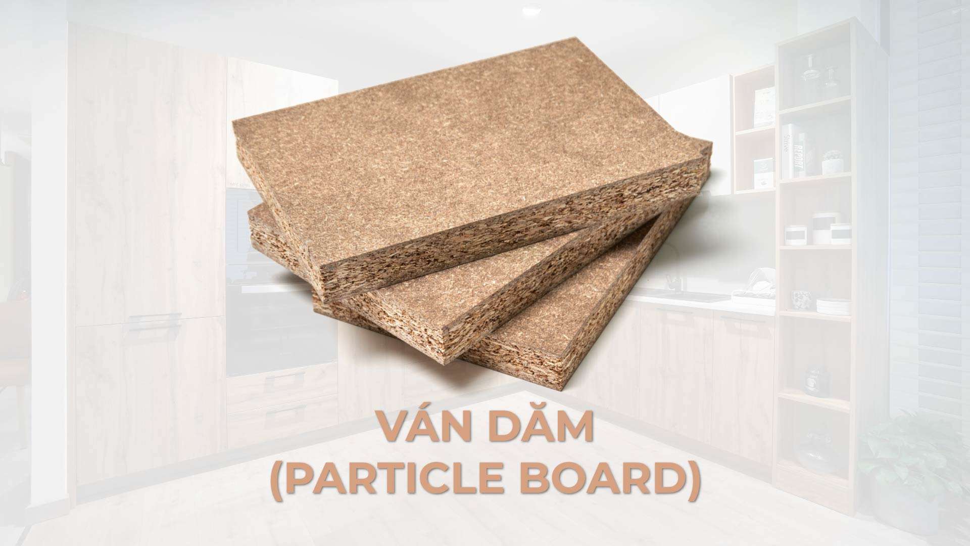 Ván dăm (Particle Board, ván Okal) là gì? Ưu nhược điểm và ứng dụng trong nội thất