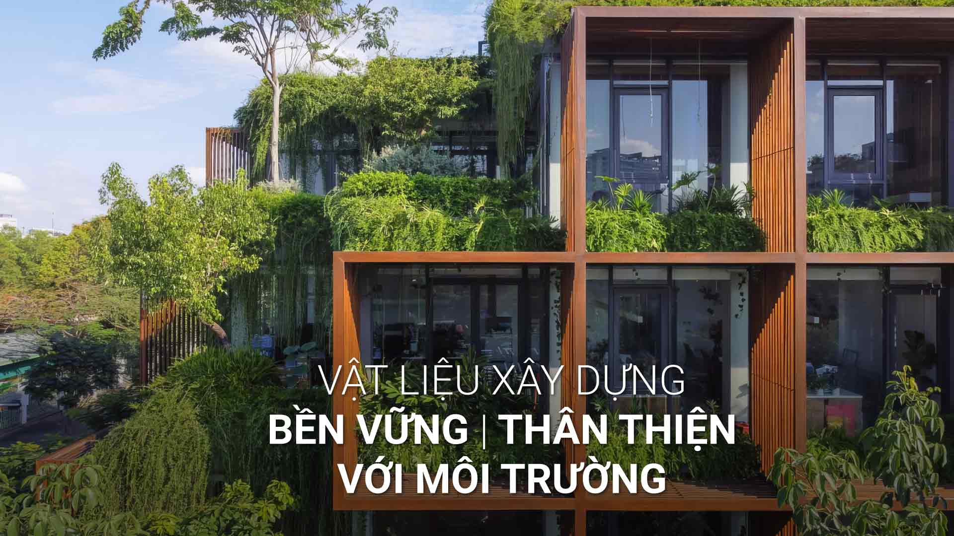 10 loại vật liệu xây dựng bền vững thân thiện với môi trường