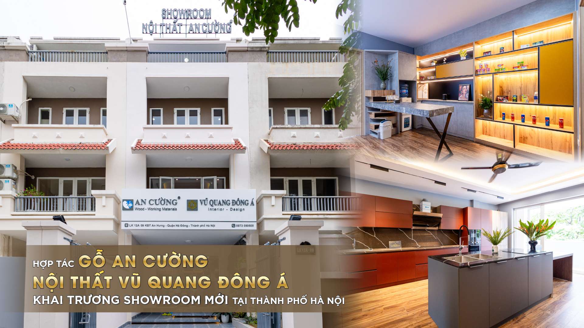 HỢP TÁC GỖ AN CƯỜNG - NỘI THẤT VŨ QUANG ĐÔNG Á KHAI TRƯƠNG SHOWROOM MỚI TẠI THỦ ĐÔ HÀ NỘI