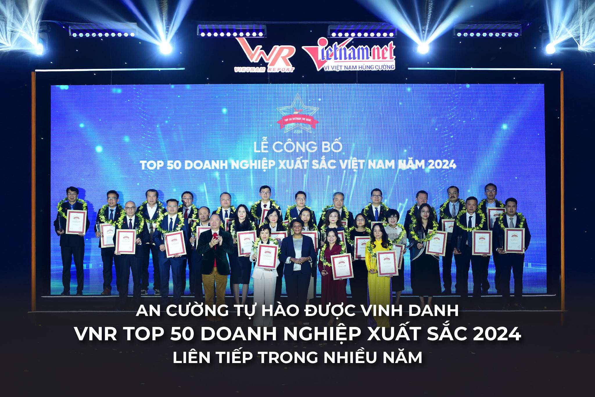 AN CƯỜNG TỰ HÀO ĐƯỢC VINH DANH VNR TOP 50 DOANH NGHIỆP XUẤT SẮC 2024 LIÊN TIẾP TRONG NHIỀU NĂM